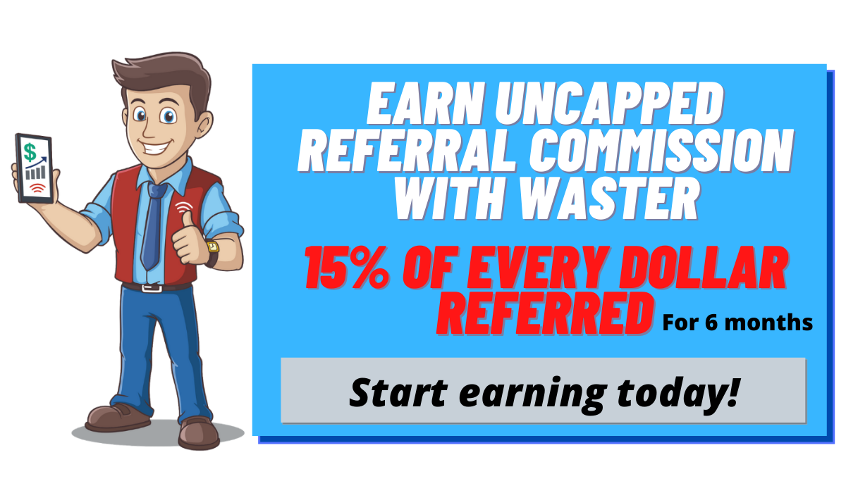 waster refer earn uncapped commission