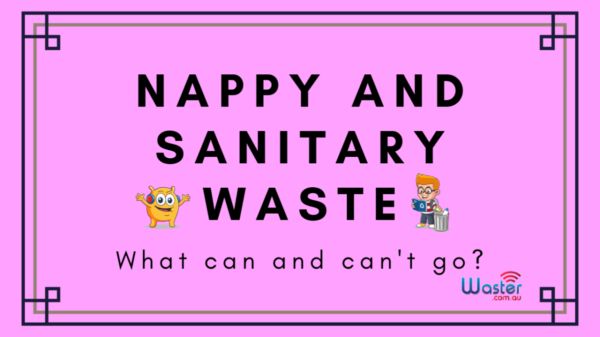 WHAT CAN AND CAN'T GO IN NAPPY AND SANITARY WASTE BIN?