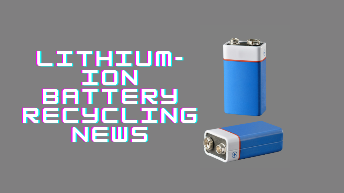 LITHIUM-ION BATTERY RECYCLING NEWS